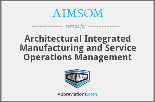 AIMSOM - Architectural Integrated Manufacturing and Service Operations Management