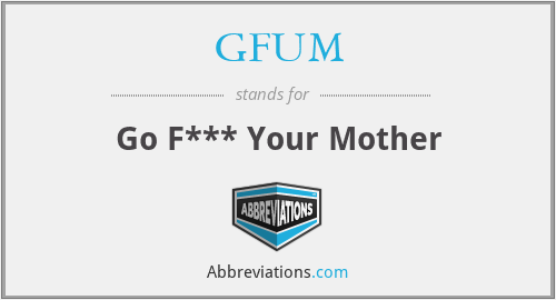 GFUM - Go F*** Your Mother