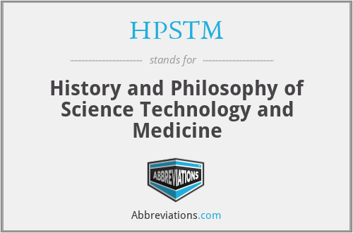 HPSTM - History and Philosophy of Science Technology and Medicine
