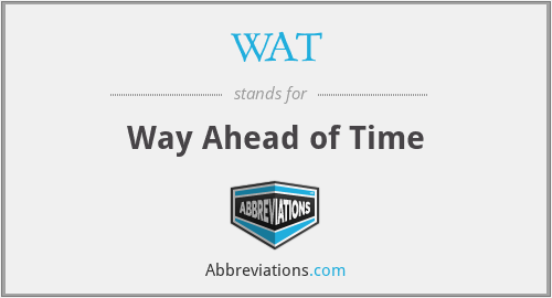 WAT - Way Ahead of Time