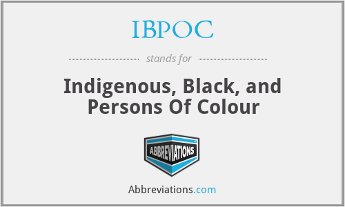 IBPOC - Indigenous, Black, and Persons Of Colour