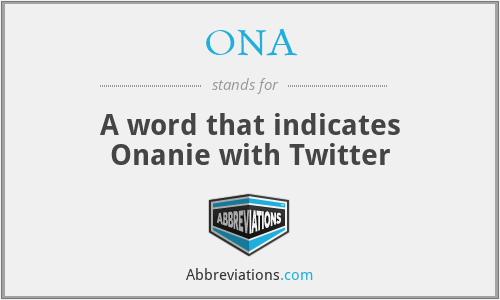 ONA - A word that indicates Onanie with Twitter