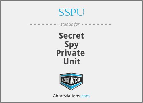 SSPU - Secret
Spy
Private 
Unit