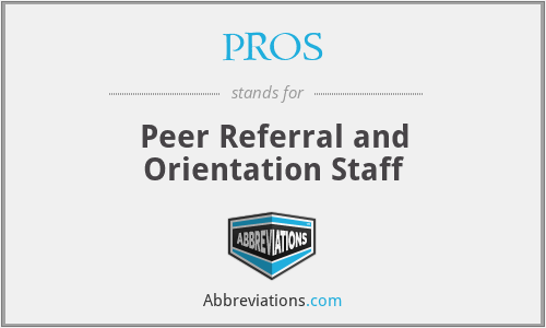 PROS - Peer Referral and Orientation Staff