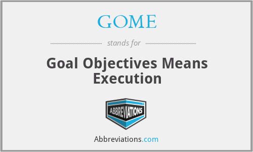 GOME - Goal Objectives Means Execution