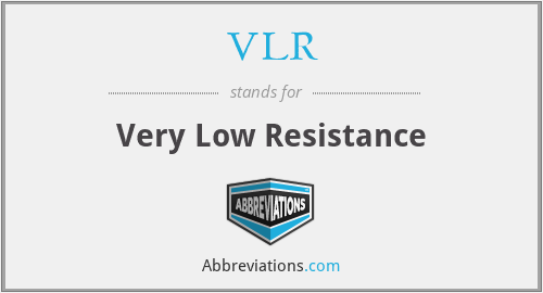 VLR - Very Low Resistance