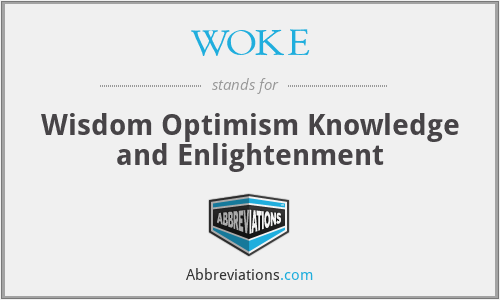 WOKE - Wisdom Optimism Knowledge and Enlightenment
