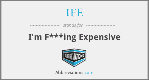 IFE - I'm F***ing Expensive