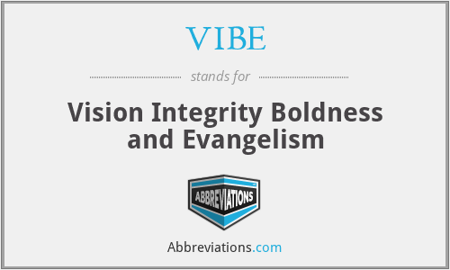 VIBE - Vision Integrity Boldness and Evangelism