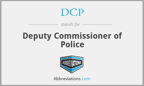 DCP - Deputy Commissioner of Police