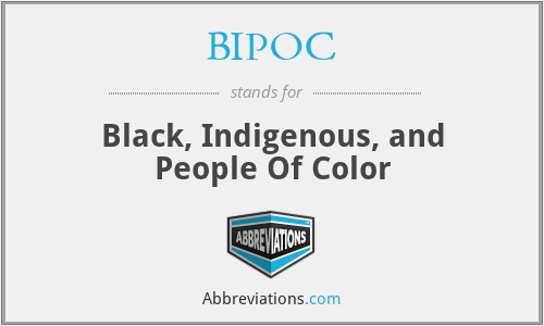 BIPOC - Black, Indigenous, and People Of Color
