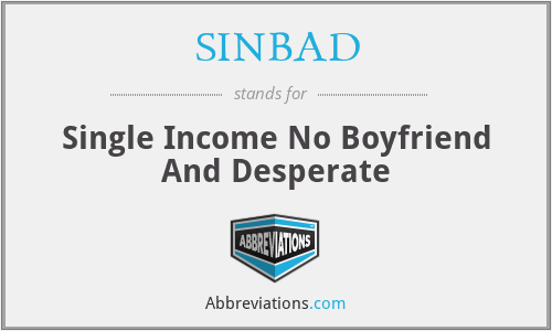 SINBAD - Single Income No Boyfriend And Desperate