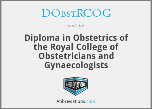 DObstRCOG - Diploma in Obstetrics of the Royal College of Obstetricians and Gynaecologists