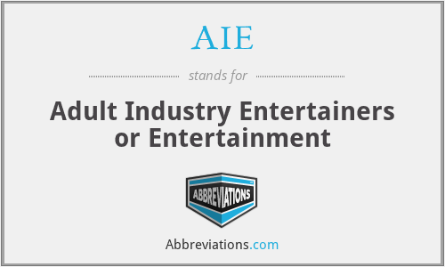 AIE - Adult Industry Entertainers or Entertainment