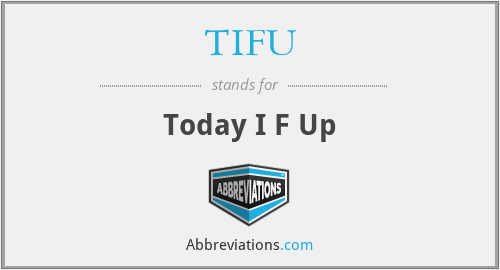 TIFU - Today I F Up
