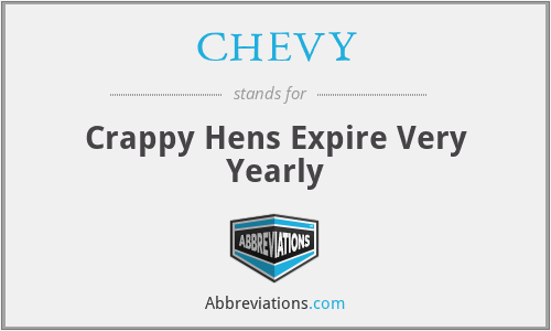 CHEVY - Crappy Hens Expire Very Yearly