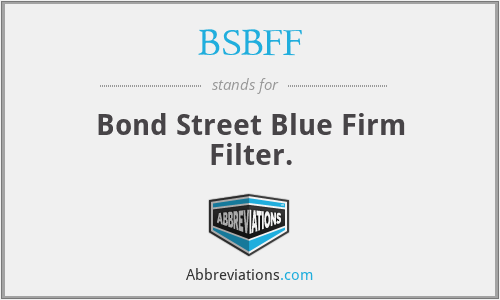 BSBFF - Bond Street Blue Firm Filter.
