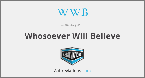 WWB - Whosoever Will Believe