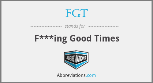 FGT - F***ing Good Times