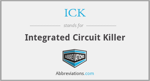ICK - Integrated Circuit Killer