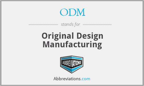 ODM - Original Design Manufacturing