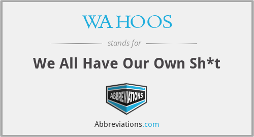 WAHOOS - We All Have Our Own Sh*t