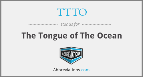 TTTO - The Tongue of The Ocean