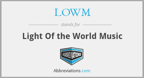 LOWM - Light Of the World Music