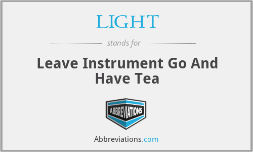LIGHT - Leave Instrument Go And Have Tea