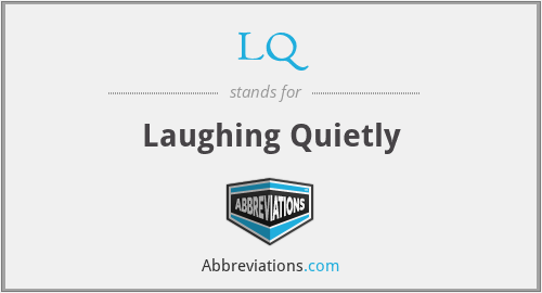 LQ - Laughing Quietly