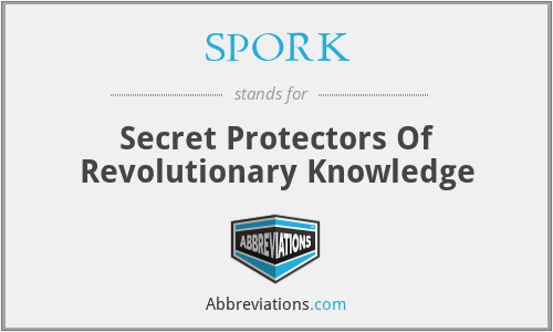 SPORK - Secret Protectors Of Revolutionary Knowledge