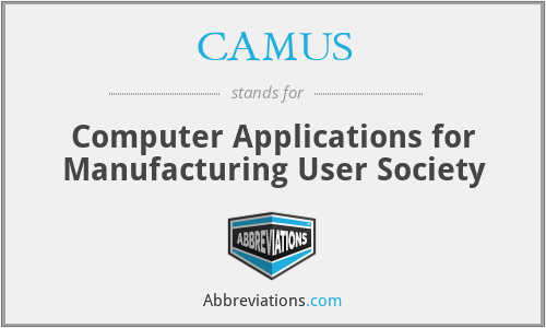 CAMUS - Computer Applications for Manufacturing User Society