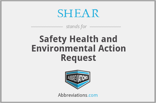 SHEAR - Safety Health and Environmental Action Request