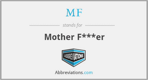 MF - Mother F***er