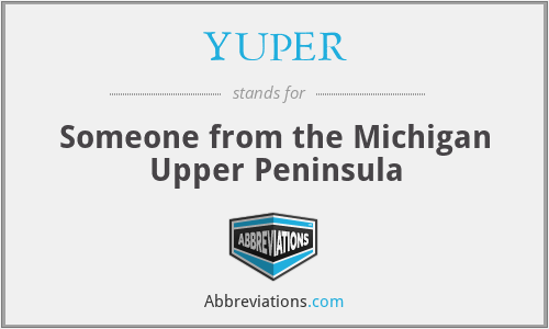 YUPER - Someone from the Michigan Upper Peninsula