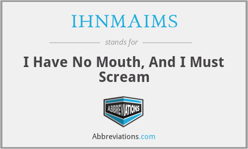 IHNMAIMS - I Have No Mouth, And I Must Scream