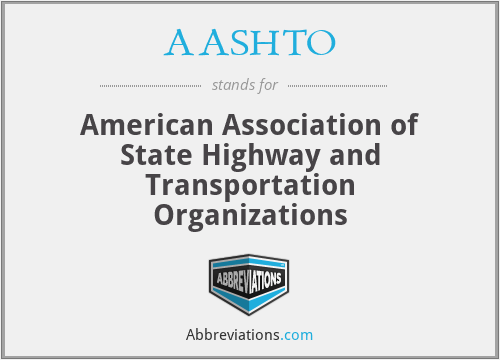 AASHTO - American Association of State Highway and Transportation Organizations