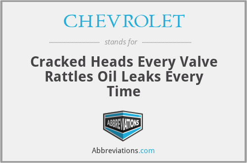 CHEVROLET - Cracked Heads Every Valve Rattles Oil Leaks Every Time