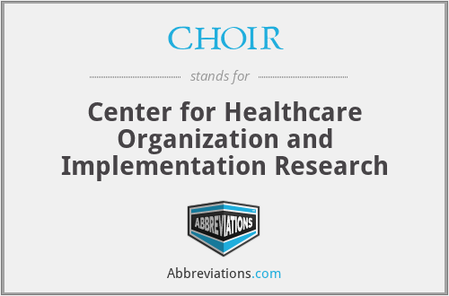 CHOIR - Center for Healthcare Organization and Implementation Research
