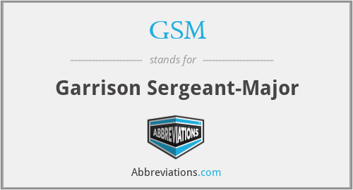 GSM - Garrison Sergeant-Major