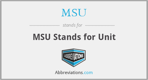 MSU - MSU Stands for Unit
