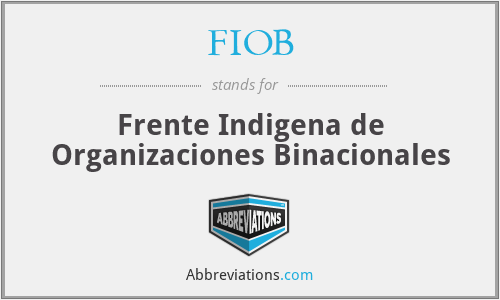 FIOB - Frente Indigena de Organizaciones Binacionales