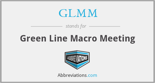 GLMM - Green Line Macro Meeting