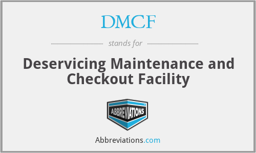 DMCF - Deservicing Maintenance and Checkout Facility
