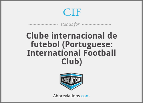 CIF - Clube internacional de futebol (Portuguese: International Football Club)