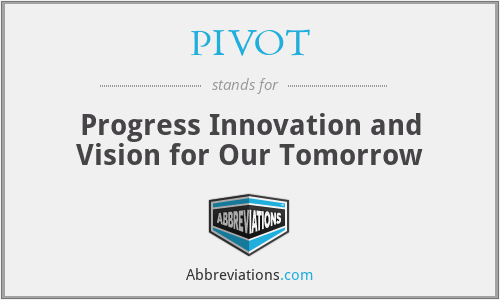 PIVOT - Progress Innovation and Vision for Our Tomorrow