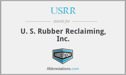 USRR - U. S. Rubber Reclaiming, Inc.