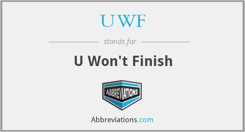 UWF - U Won't Finish