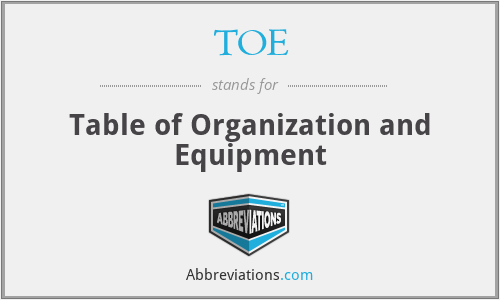 TOE - Table of Organization and Equipment