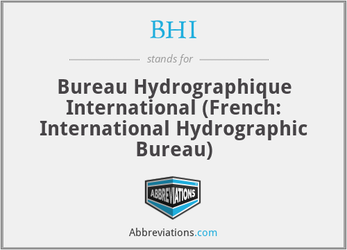 BHI - Bureau Hydrographique International (French: International Hydrographic Bureau)
